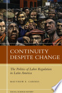 Continuity despite change : the politics of labor regulation in Latin America /