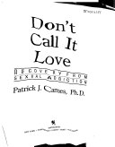 Don't call it love : recovery from sexual addiction /