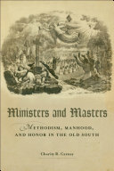 Ministers and masters Methodism, manhood, and honor in the old South /