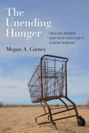 The unending hunger : tracing women and food insecurity across borders /