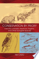 Conservation by proxy indicator, umbrella, keystone, flagship, and other surrogate species /