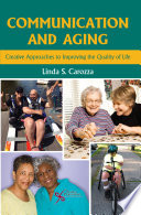 Communication and aging : creative approaches to improving the quality of life /