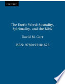 The erotic Word sexuality, spirituality, and the Bible /