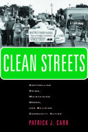 Clean streets controlling crime, maintaining order, and building community activism /
