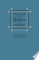 Descartes and the resilience of rhetoric varieties of Cartesian rhetorical theory /