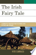 The Irish fairy tale a narrative tradition from the Middle Ages to Yeats and Stephens /