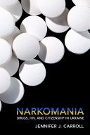Narkomania : Drugs, HIV, and Citizenship in Ukraine /