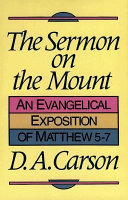 The sermon on the Mount : an evangelical exposition of Matthew 5-7 /