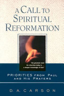 A call to spiritual reformation : priorities from Paul and his prayers /