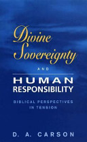 Divine sovereignty and human responsibility : Biblical perspective in tension /