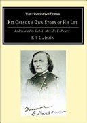 Kit Carson's own story of his life as dictated to Col. and Mrs. D.C. Peters about 1856-57 /