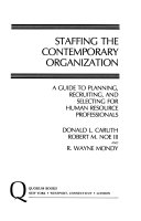 Staffing the contemporary organization : a guide to planning, recruiting, and selecting for human resource professionals /