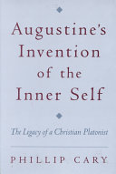 Augustine's invention of the inner self : the legacy of a Christian platonist /