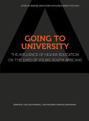 Going to University. The Influence of Higher Education on the Lives of Young South Africans : The Influence of Higher Education on the Lives of Young South Africans /