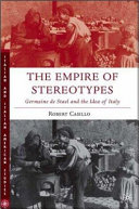 The empire of stereotypes Germaine de Staël and the idea of Italy /