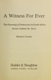 A witness for ever : the dawning of democracy in South Africa - stories behind the story /