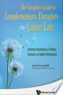 The complete guide to complementary therapies in cancer care essential information for patients, survivors and health professionals /
