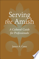 Serving the Amish : a cultural guide for professionals /