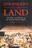 Strangers in the land the rise and decline of the British Indian Empire /