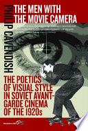 The men with the movie camera : the poetics of visual style in Soviet avant-garde cinema of the 1920s /