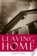 Leaving home the art of separating from your difficult family /
