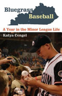 Bluegrass baseball a year in the minor league life /