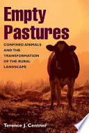 Empty pastures confined animals and the transformation of the rural landscape /