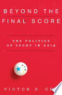 Beyond the final score the politics of sport in Asia /