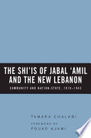 The Shiʻis of Jabal ʻAmil and the new Lebanon community and nation state, 1918-1943 /