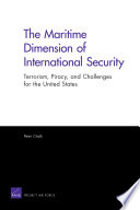 The maritime dimension of international security terrorism, piracy, and challenges for the United States /