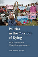 Politics in the corridor of dying : AIDS activism and global health governance /