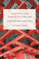 Confucian perfectionism : a political philosophy for modern times /