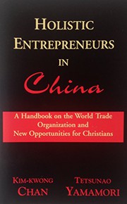 Holistic entrepreneurs in China: a handbook on the World Trade Organization and new opportunities for Christians/