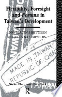Flexibility, foresight, and fortuna in Taiwan's development navigating between Scylla and Charybdis /