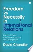 Freedom versus necessity in international relations human-centered approaches to security and development /