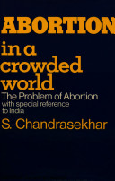 Abortion in a crowded world : the problem of abortion with special reference to India /
