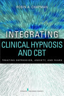 Integrating clinical hypnosis and CBT : treating depression, anxiety, and fears /