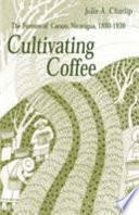 Cultivating coffee the farmers of Carazo, Nicaragua, 1880-1930 /