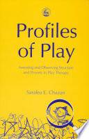 Profiles of play assessing and observing structure and process in play therapy /