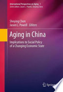 Aging in China Implications to Social Policy of a Changing Economic State /