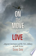 On the move for love migrant entertainers and the U.S. military in South Korea /