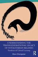 Understanding the transgenerational legacy of totalitarian regimes : paradoxes of cultural learning /