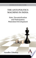 The anti-politics machine in India state, decentralization and participatory watershed development /