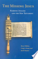 The missing Jesus rabbinic Judaism and the New Testament /