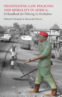 Negotiating law, policing and morality in Africa : a handbook for policing in Zimbabwe /
