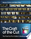 The craft of the cut the Final Cut Pro X editor's handbook /