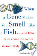 When a gene makes you smell like a fish-- and other tales about the genes in your body