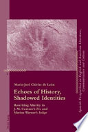 Echoes of history, shadowed identities rewriting alterity in J. M. Coetzee's Foe and Marina Warner's Indigo /
