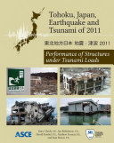 Tohoku, Japan, Earthquake and Tsunami of 2011 performance of structures under tsunami loads /