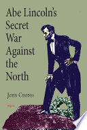 Abe Lincoln's secret war against the North /